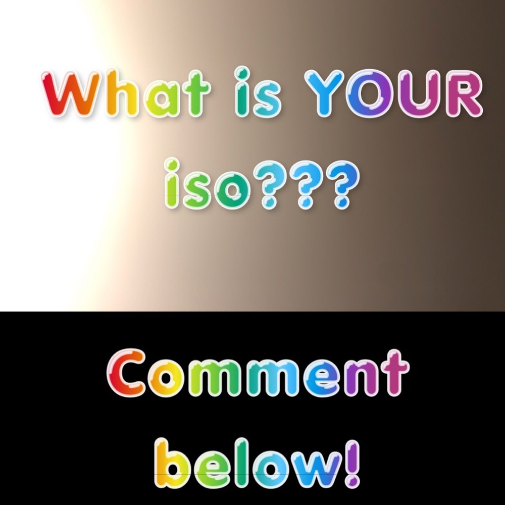 What is YOUR iso??😊